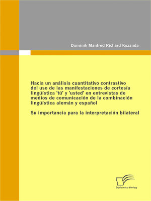 cover image of Hacia un análisis cuantitativo contrastivo del uso de las manifestaciones de cortesía lingüística 'tú' y 'usted' en entrevistas de medios de comunicación de la combinación lingüística alemán y español